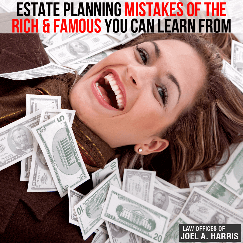 Estate Planning Mistakes Of The Rich & Famous You Can Learn From